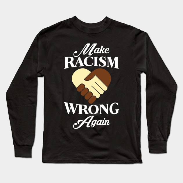 Make Racism Wrong Again Long Sleeve T-Shirt by CRE4TIX